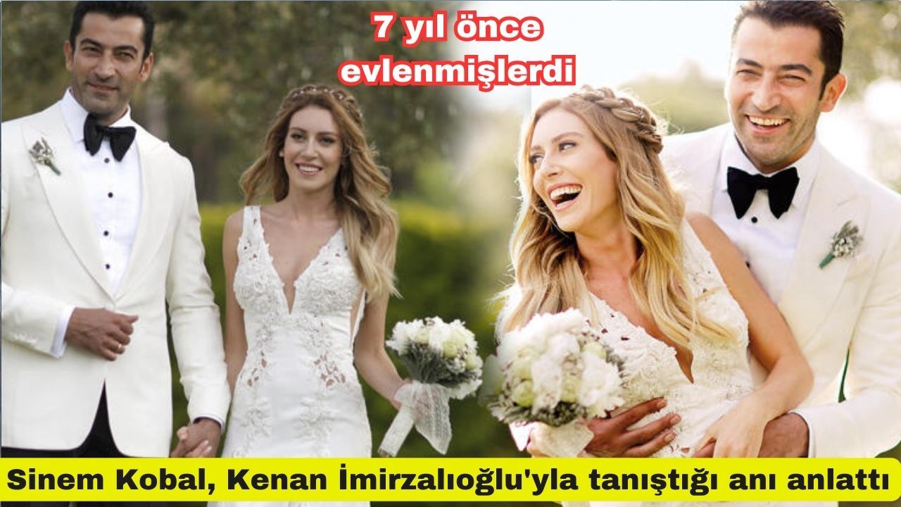 7 yıl önce evlenmişlerdi | Sinem Kobal, Kenan İmirzalıoğlu'yla tanıştığı anı anlattı: 'Tuttu kolumdan çekti'