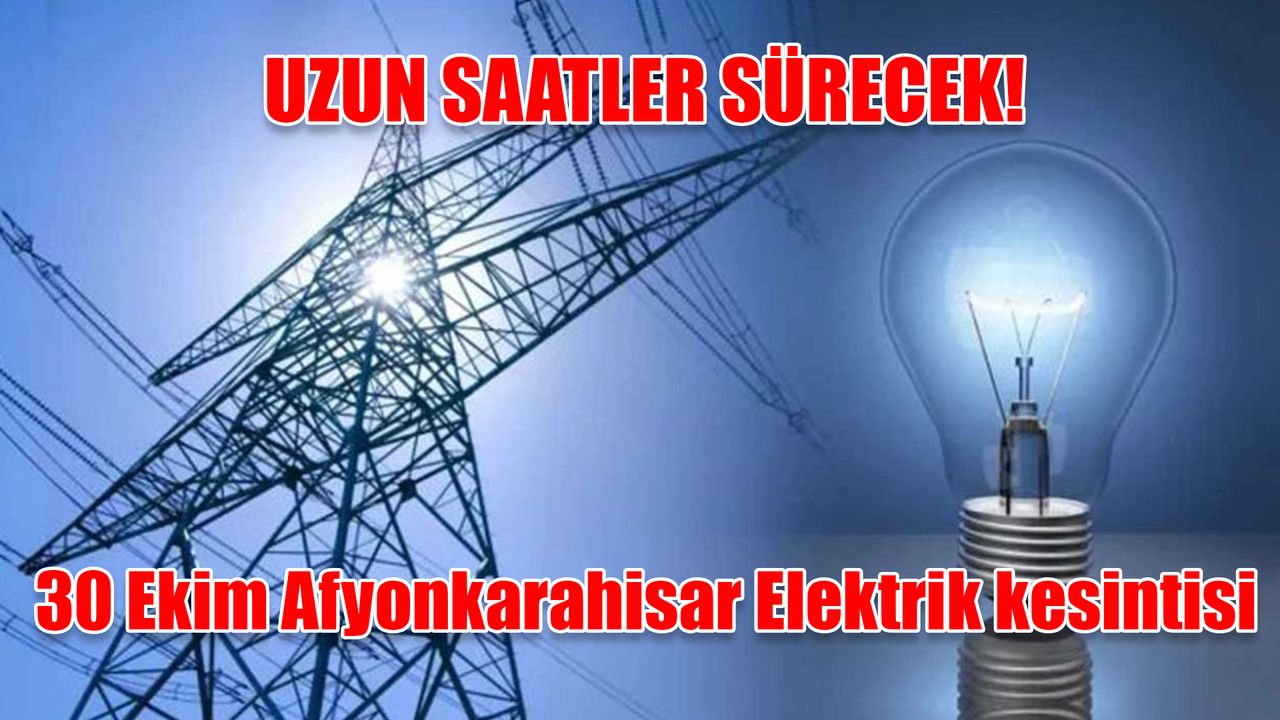 Yarın Afyonkarahisar'da elektriksiz kalacaksınız... 30 Ekim Afyonkarahisar Elektrik Kesintisi