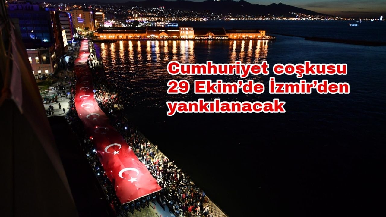 Cumhuriyet coşkusu 29 Ekim’de İzmir’den yankılanacak