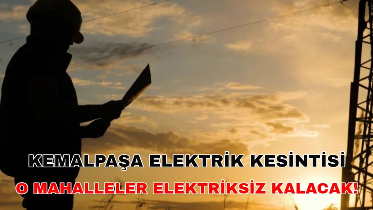 Kemalpaşa elektrik kesintisi planları iptal ettirecek! -1 Kasım Gediz elektrik kesintisi