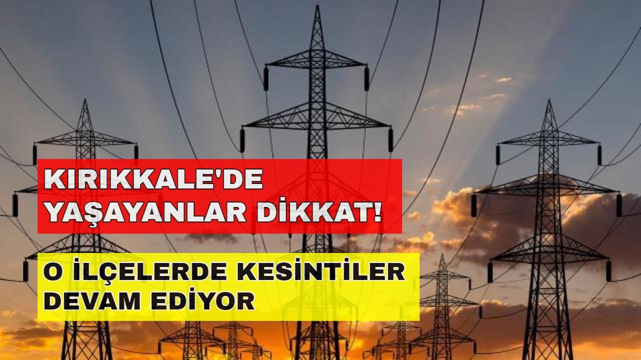 Kırıkkale'de sabah saatlerinde başlayan kesinti beklenenden uzun sürecek... -24 Ekim Kırıkkale elektrik kesintisi