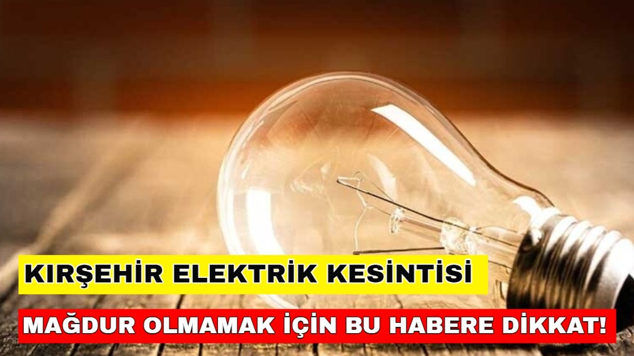 1 Ocak 2024 Kırşehir'de elektrik kesintisi işlerinizi erteletebilir! İşte detaylar... -Meram Elektrik kesintisi