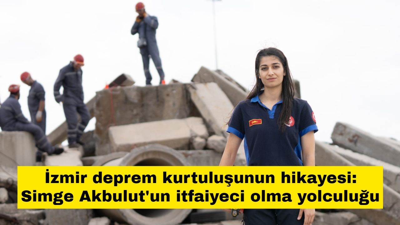 İzmir deprem kurtuluşunun hikayesi: Simge Akbulut'un itfaiyeci olma yolculuğu