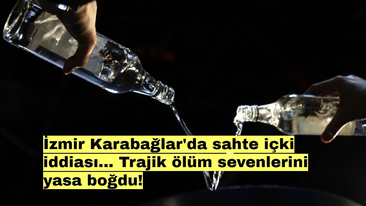 İzmir Karabağlar'da sahte içki iddiası... Trajik ölüm sevenlerini yasa boğdu!