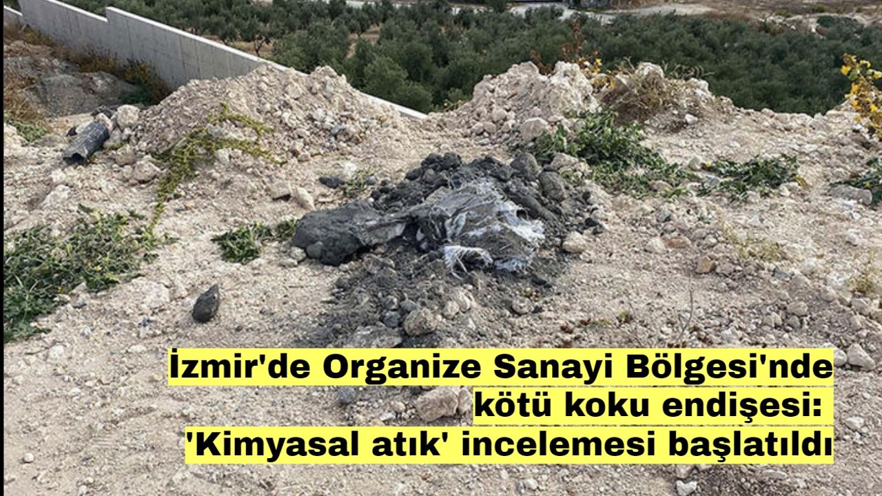 İzmir'de Organize Sanayi Bölgesi'nde kötü koku endişesi: 'Kimyasal atık' incelemesi başlatıldı