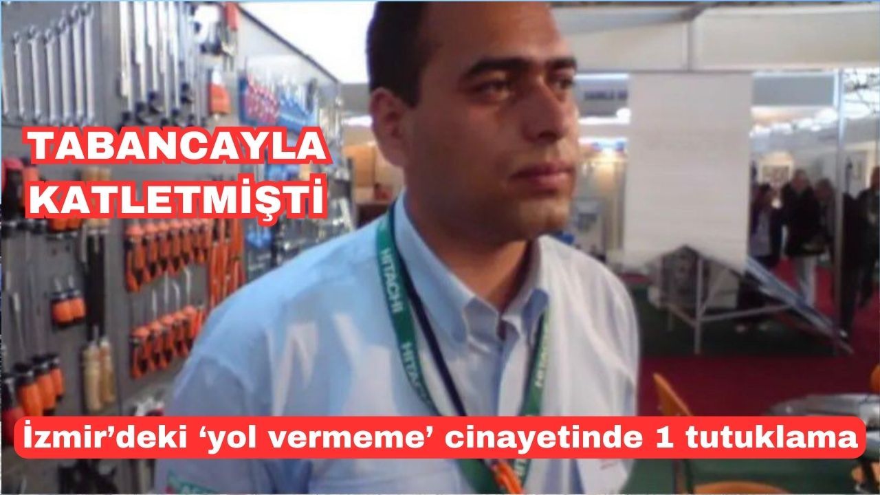 İzmir’deki ‘yol vermeme’ cinayetinde 1 tutuklama