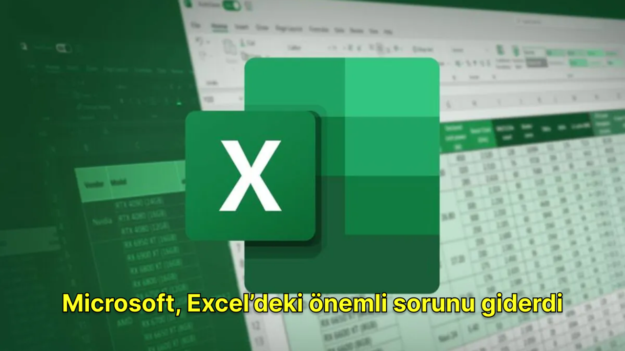 Microsoft, Excel’deki önemli sorunu giderdi