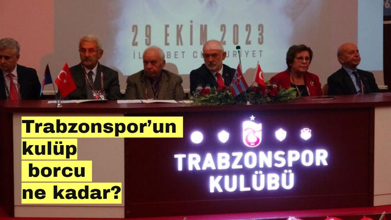 Trabzonspor’un kulüp borcu ne kadar?