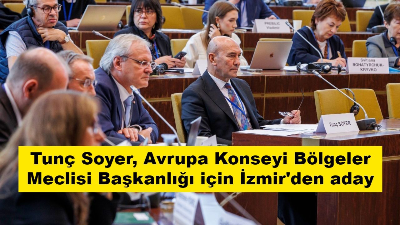 Tunç Soyer, Avrupa Konseyi Bölgeler Meclisi Başkanlığı için İzmir'den aday