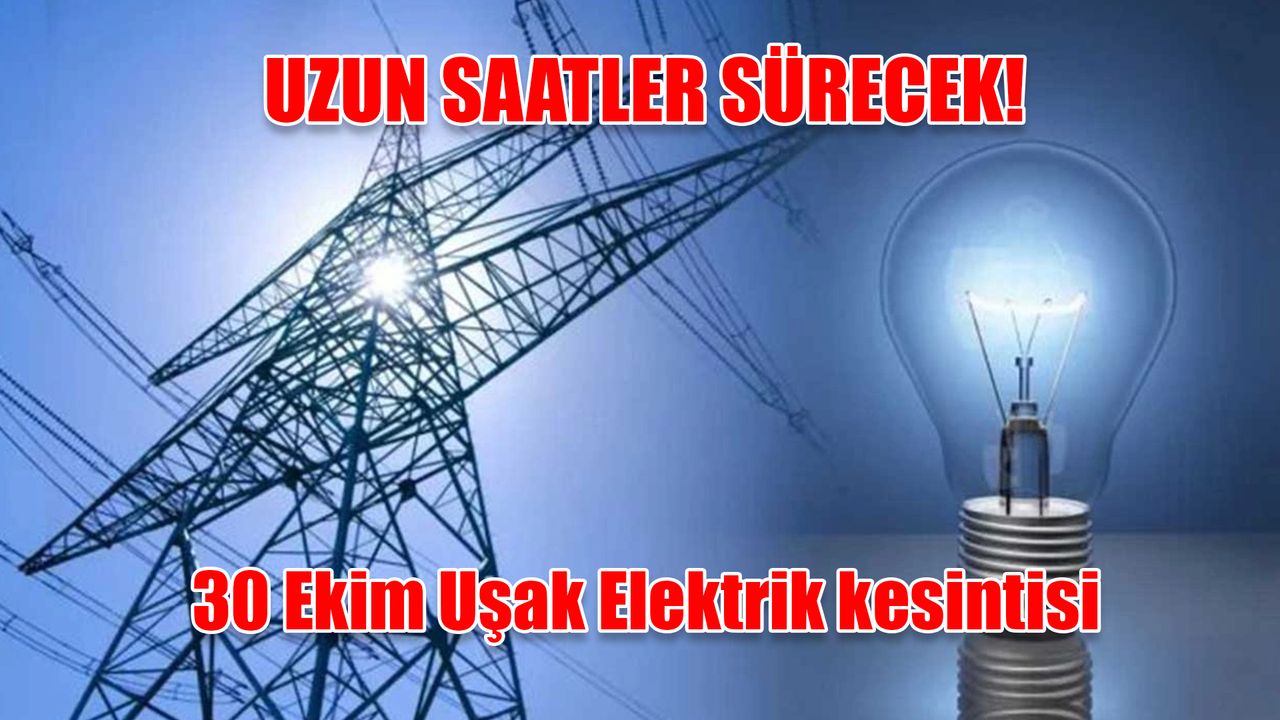 Uşak yarın bütün günü elektriksiz geçirecek! 30 Ekim Uşak Elektrik Kesintisi