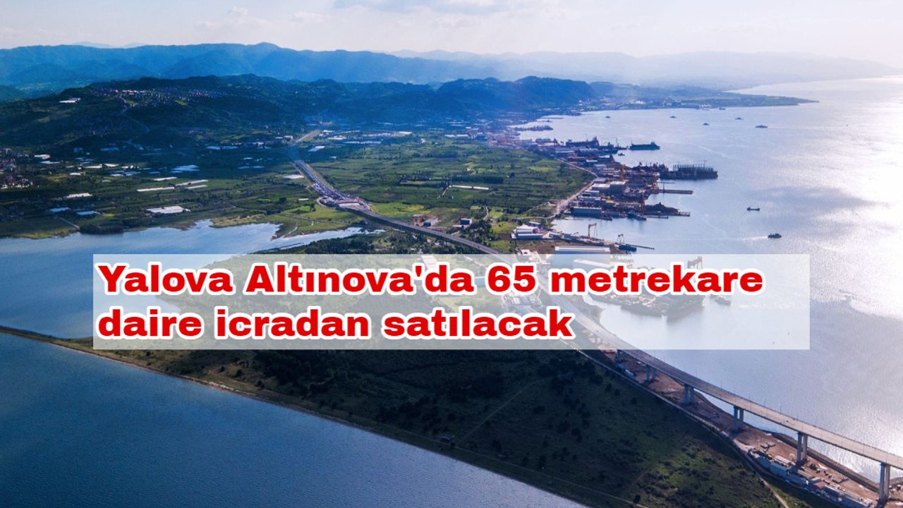 Yalova Altınova'da 65 metrekare daire icradan satılacak
