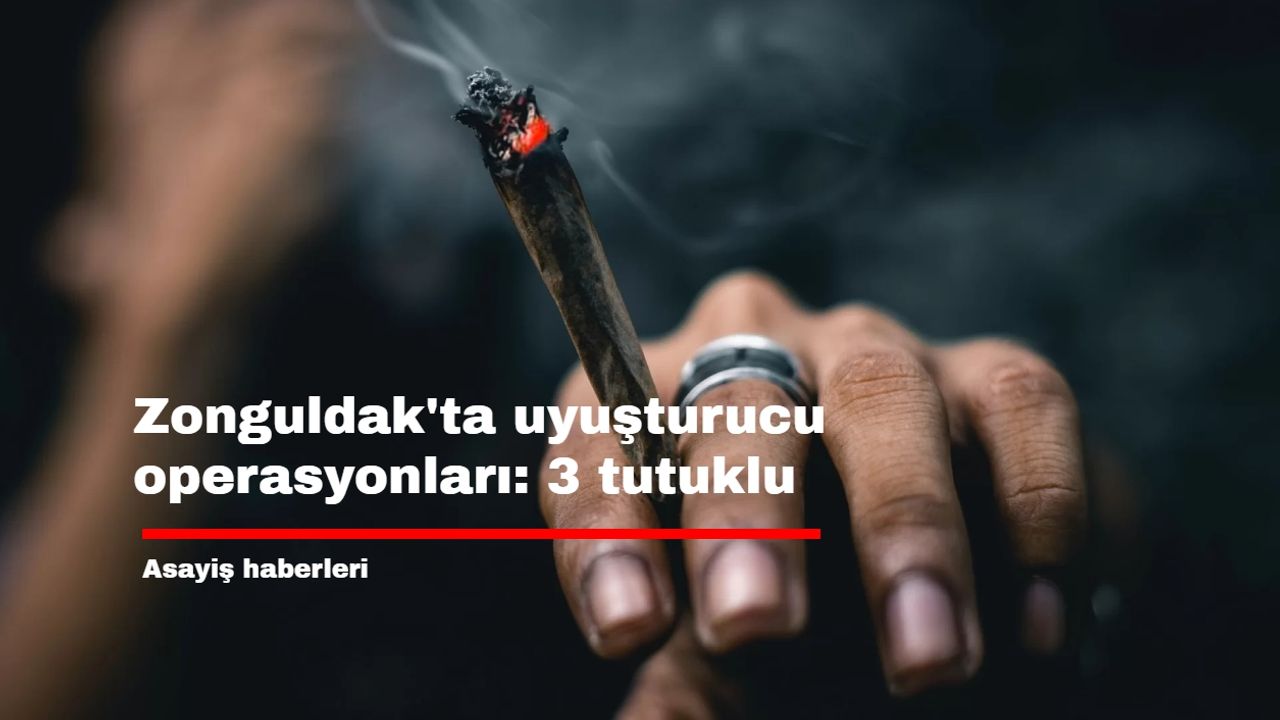 Zonguldak'ta uyuşturucu operasyonları: 3 tutuklu