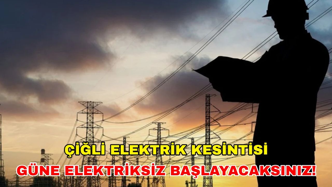 Çiğli'de yaşayanlar dikkat hemen telefonu, bilgisayarı şarja takın! 26 Ocak 2024 -Çiğli elektrik kesintisi