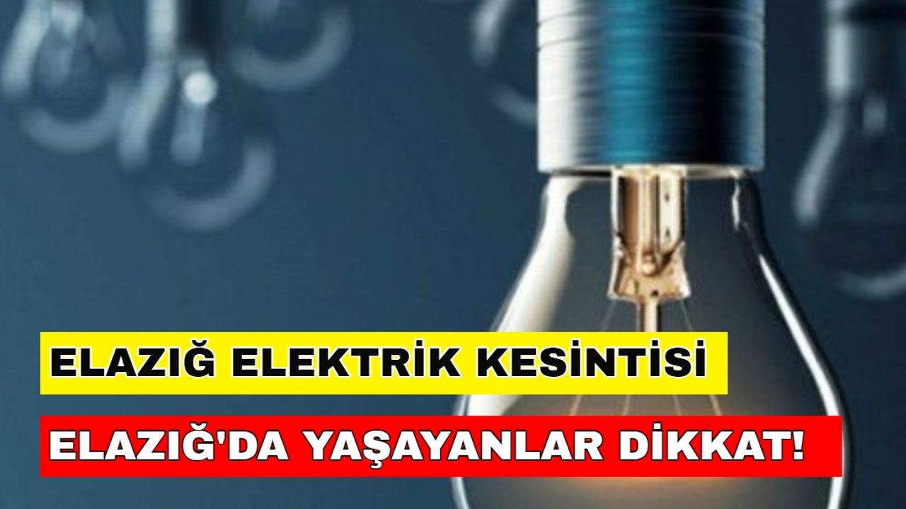 27 Ocak 2024 Elazığ elektrik kesintisi yüzünden o saatler elektriksiz geçecek! -Fırat Elektrik kesintisi