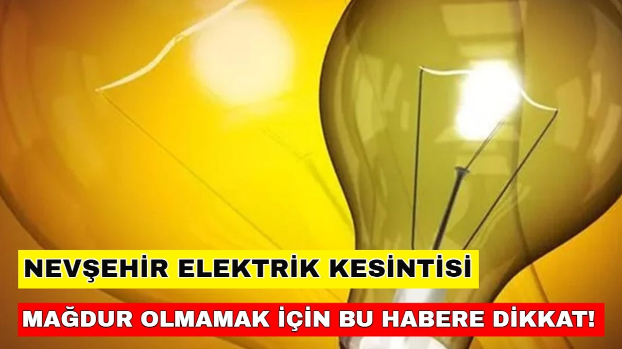 1 Şubat 2024 Nevşehir elektrik kesintisine dikkat! Günlük işleriniz aksayabilir - Meram Elektrik kesintisi
