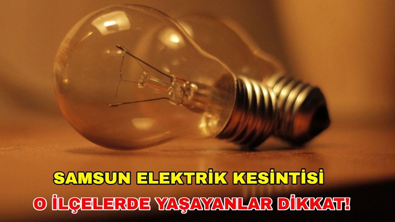 26 Ocak 2024 Samsun elektrik kesintisi: İlçeler gün yüzü göremeyecek!-Yeşilırmak Elektrik kesintisi
