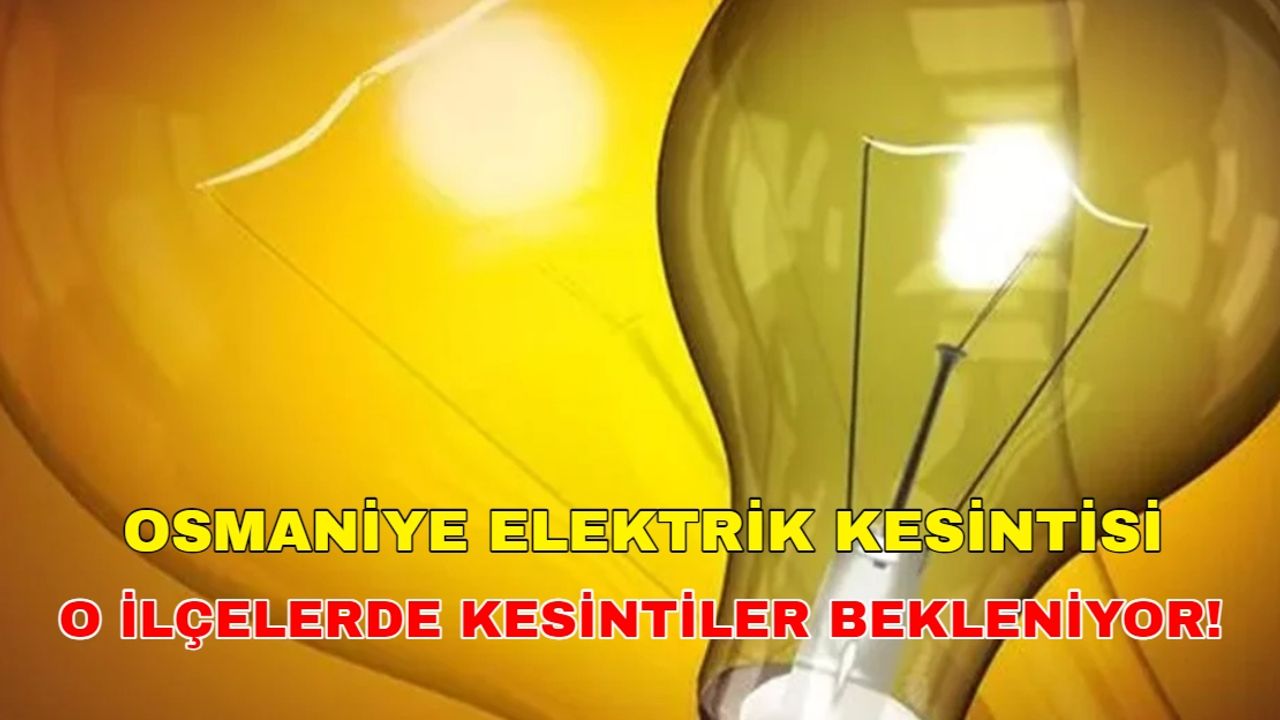 27 Ocak 2024 Telefonu, tableti bugünden şarj edin! Osmaniye elektrik kesintisi uzun sürecek -Toroslar Elektrik kesintisi