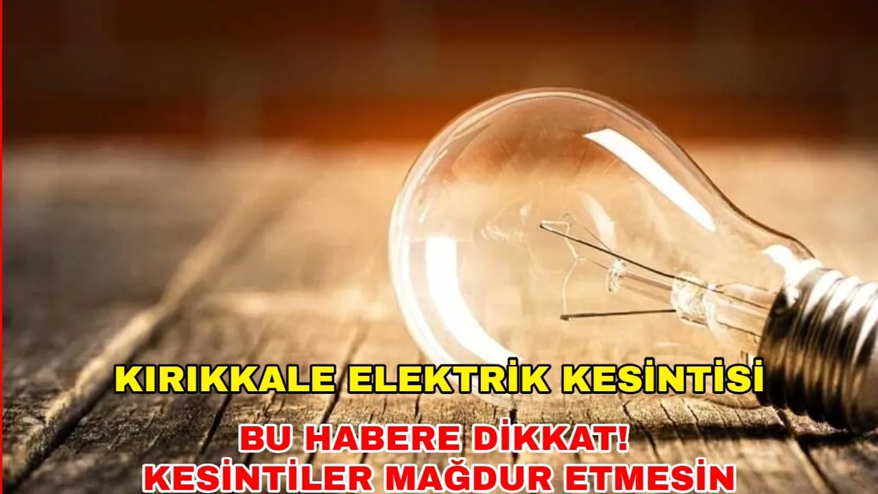 Karanlık üzerinize çökecek! 31 Ocak 2024 Kırıkkale elektrik kesintisi -Başkent Elektrik kesintisi