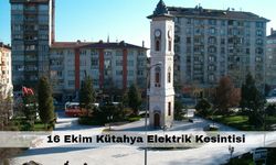 Kütahya’da yarın hayat durabilir – 16 Ekim Kütahya elektrik kesintisi