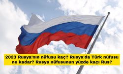2023 Rusya'nın nüfusu kaç? Rusya'da Türk nüfusu ne kadar? Rusya nüfusunun yüzde kaçı Rus?