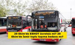 29 Ekim'de ESHOT ücretsiz mi? 29 Ekim'de İzmir toplu taşıma bedava mı?
