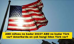 ABD nüfusu ne kadar 2023? ABD ne kadar Türk var? Amerika'da en çok hangi ilden Türk var?
