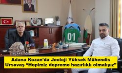 Adana Kozan'da Jeoloji Yüksek Mühendis Ursavaş “Hepimiz depreme hazırlıklı olmalıyız”