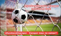 Afyonkarahisarspor - Vanspor maçı ne zaman? Afyonkarahisarspor - Vanspor maçı hangi kanalda, canlı izleme linki var mı?