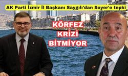 AK Parti İzmir İl Başkanı Saygılı'dan Soyer'e tepki