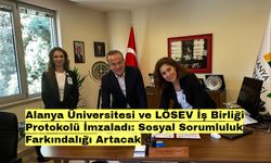 Alanya Üniversitesi ve LÖSEV iş birliği protokolü imzalandı: Sosyal sorumluluk farkındalığı artacak