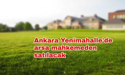 Ankara Yenimahalle'de arsa mahkemeden satılacak