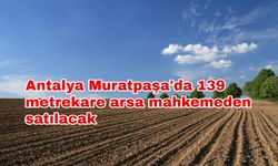 Antalya Muratpaşa'da 139 metrekare arsa mahkemeden satılacak