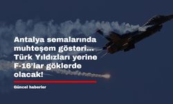 Antalya semalarında muhteşem gösteri... Türk Yıldızları yerine F-16’lar göklerde olacak!