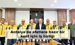 Antalya'da afetlere hazır bir kent için iş birliği