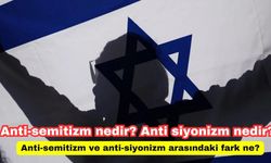 Anti-semitizm nedir? Anti siyonizm nedir? Anti-semitizm ve anti-siyonizm arasındaki fark ne?