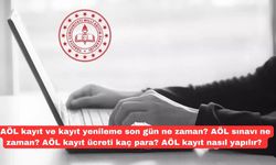 AÖL kayıt ve kayıt yenileme son gün ne zaman? AÖL sınavı ne zaman? AÖL kayıt ücreti kaç para? AÖL kayıt nasıl yapılır?