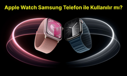 Apple Watch Samsung Telefon ile Kullanılır mı?