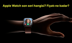 Apple Watch son seri hangisi? Fiyatı ne kadar?