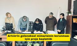 Artvin’in geleneksel mimarisinin korunması için proje başlatıldı