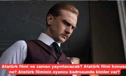 Atatürk filmi ne zaman yayınlanacak? Atatürk filmi konusu ne? Atatürk filminin oyuncu kadrosunda kimler var?
