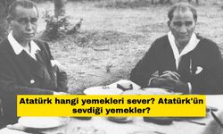 Atatürk hangi yemekleri sever? Atatürk'ün sevdiği yemekler
