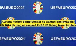 Avrupa Futbol Şampiyonası ne zaman başlayacak? EURO 2024 ilk maç ne zaman? EURO 2024 kaç takım katılacak?