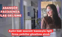 Aydın'daki asansör kazasıyla ilgili firma yetkilisi gözaltına alındı