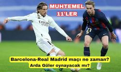 Barcelona -Real Madrid maçı ne zaman? Barcelona -Real Madrid maçı hangi kanalda, saat kaçta? Arda Güler oynayacak mı?