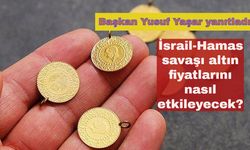Başkan Yusuf Yaşar yanıtladı: İsrail-Hamas savaşı altın fiyatlarını nasıl etkileyecek?
