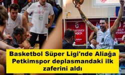 Basketbol Süper Ligi'nde Aliağa Petkimspor deplasmandaki ilk zaferini aldı