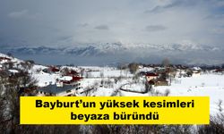 Bayburt’un yüksek kesimleri beyaza büründü