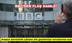 BBC'den flaş hamle: Arapça servisinde çalışan altı gazeteciye soruşturma açtı