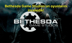 Bethesda Game Studios’a ve oyunlarına bir bakış