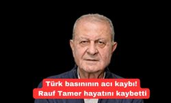 Türk basınının acı kaybı! Rauf Tamer hayatını kaybetti